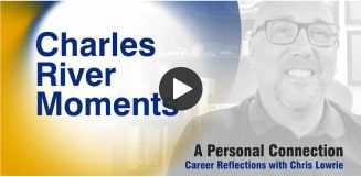 Play Video: Charles River Moments A Personal Connection Career Reflections with Chris Lowrie